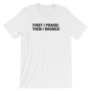First I Praise: Then I Brunch - Short-Sleeve Unisex T-Shirt