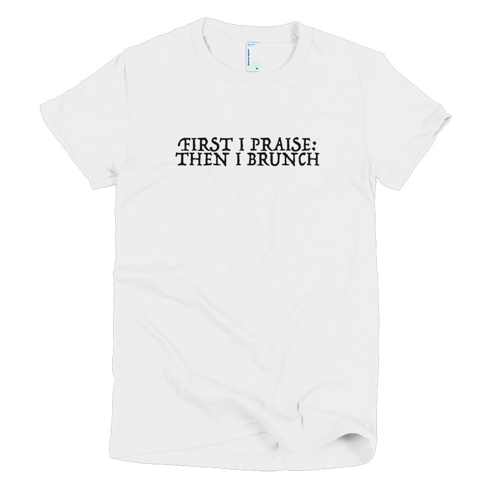 First I Praise/ Brunch - Short Sleeve Women's T-Shirt