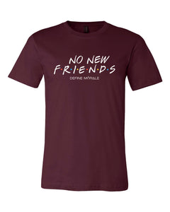 No New Friends - (Maroon) Unisex T- Shirt